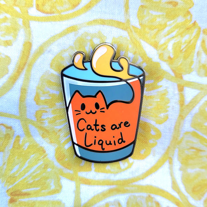 "Cats are Liquid" Enamel Pin